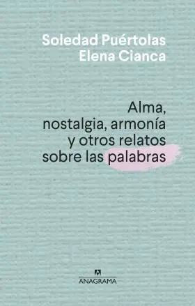 Alma, Nostalgia, Armonía y Otros Relatos Sobre las Palabras