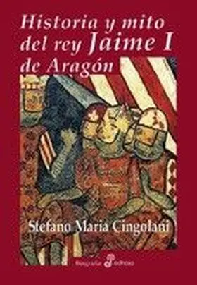 Historia y Mito del Rey Jaime I de Aragon