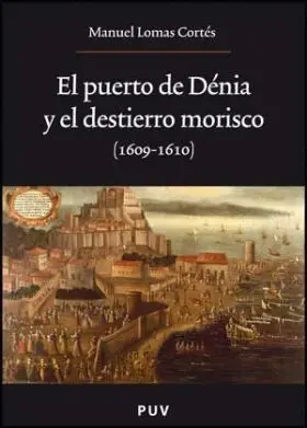 El Puerto de Denia y el Destierro Morisco (1609-16