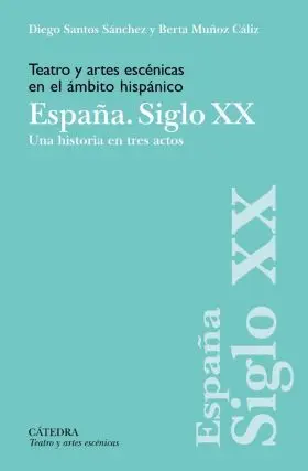 Teatro y Artes Escénicas en el Ámbito Hispánico. España. Siglo Xx