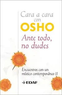 Cara a Cara con Osho Ante Todo no Dudes