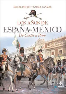 Los Años de España en Mexico. De Cortes a Prim