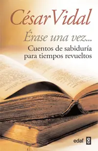 Erase una Vez Cuentos de Sabiduria para Tiempos Re