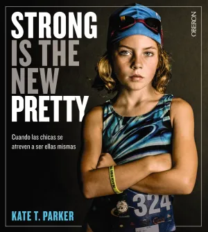 Strong Is The New Pretty. Cuando las Chicas se Atr