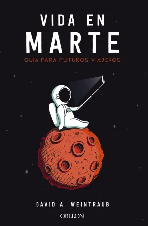 La Vida en Marte. Guia para Futuros Viajeros