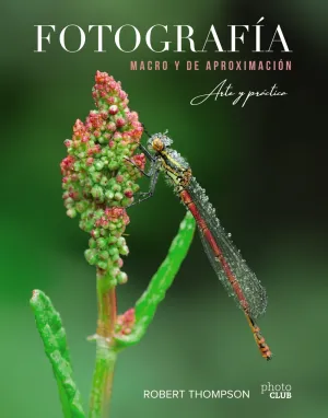 Fotografia Macro y de Aproximacion. Arte y Practic