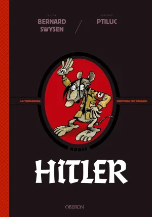 Hitler. La Verdadera Historia ¡De Verdad!