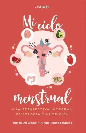 Mi Ciclo Menstrual. Una Perspectiva Integral: Psicología y Nutrición
