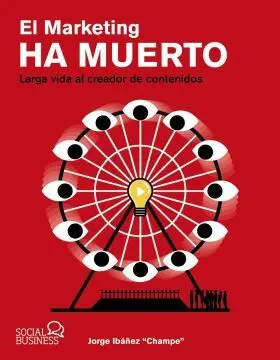 Marketing Ha Muerto, el. Larga Vida Al Creador de Contenidos