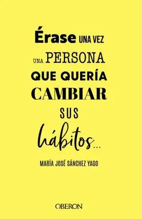 Érase una Vez una Persona que Quería Cambiar Sus Hábitos...