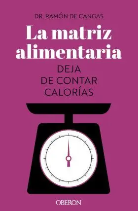 La Matriz Alimentaria. Deja de Contar Calorias