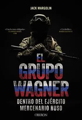 El Grupo Wagner. Dentro del Ejèrcito Mercenario Ruso
