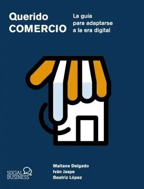 Querido Comercio. La Guia para Adaptarse a la Era Digital