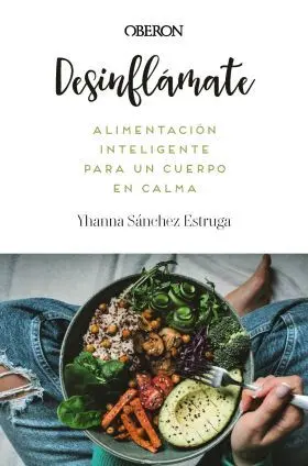 Desinflamate. Alimentacion Inteligente para un Cuerpo en Calma