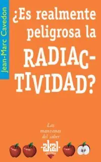 Es Realmente Peligrosa la Radiactividad?