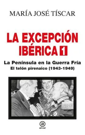La Excepcion Iberica 1. La Peninsula en la Guerra Fria