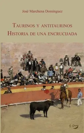 Taurinos y Antitaurinos. Historia de una Encrucijada