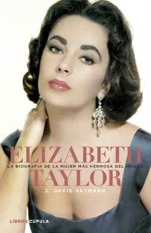 Elizabeth Taylor. La Biografia de la Mujer Mas Her