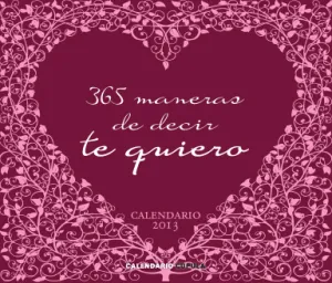 365 Maneras de Decir te Quiero Calendario 2013