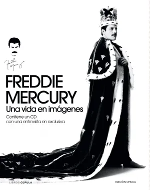 Freddie Mercury. Una Vida en Imagenes