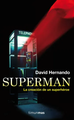 Superman, la Creacion de un Superheroe