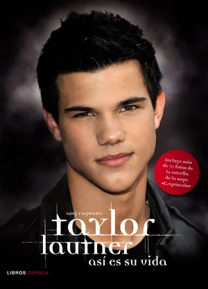 Taylor Lautner. Asi Es Su Vida