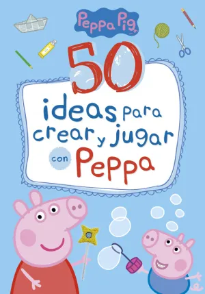 50 Ideas para Crear y Jugar con Peppa