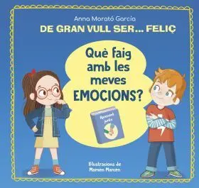 De Gran Vull Ser... Feliç. Que Faig Amb les Meves Emocions?