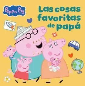 Peppa Pig. Un Cuento - las Cosas Favoritas de Papa