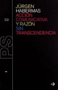 Acción Comunicativa y Razón sin Transcendencia