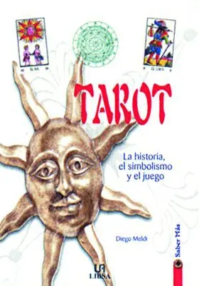 Tarot. Historia, el Simbolismo y el Juego