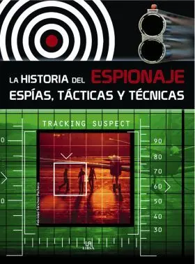Historia del Espionaje. Espias, Tacticas y Tecnica