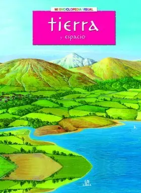 Tierra y el Espacio, la. Mi Enciclopedia Visual