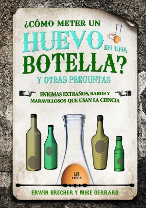 ¿Como Meter un Huevo en una Botella? y Otras Pregu
