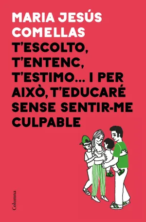 T''escolto, T''entenc, T''estimo... I Per Això T''educaré Sense Culpabil