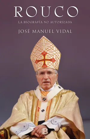 Rouco, la Biografia no Autorizada