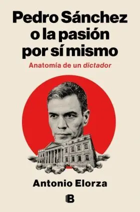 Pedro Sanchez, o la Pasion por si Mismo
