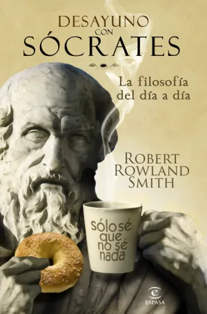 Desayuno con Socrates. La Filosofia del Dia a Dia