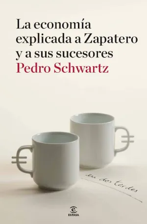 La Economia Explicada a Zapatero. En Dos Tardes