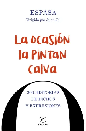 La Ocasion la Pintan Calva. 300 Historias de Dicho
