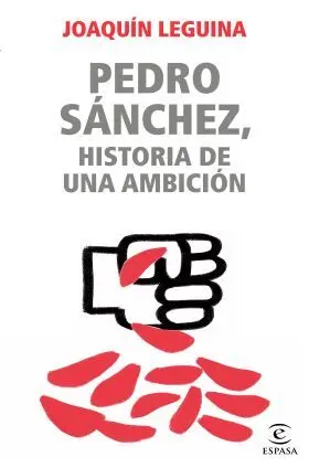 Pedro Sanchez, una Ambicion Toxica
