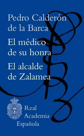 El Medico de Su Honra / el Alcalde de Zalamea
