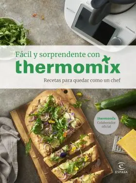 Fácil y Sorprendente con Thermomix. Recetas para Quedar Como un Chef