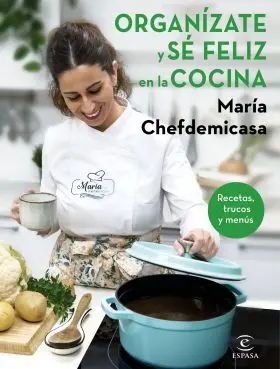 Organízate y sé Feliz en la Cocina. Recetas, Trucos y Menús