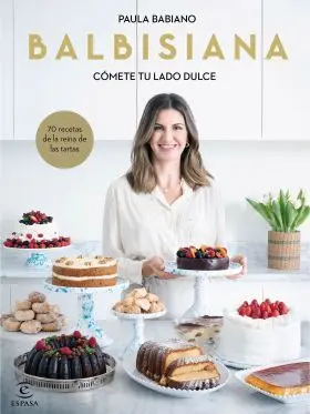 Balbisiana. Cómete tu Lado Dulce. 70 Recetas de la Reina de las Tartas