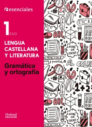 Esenciales Oxford. Lengua Castellana y Literatura 1. º eso. Gramatica y Ortografi