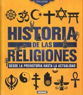 Historia de las Religiones. Desde la Prehistoria Hasta la Actualidad