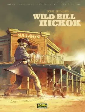 Verdadera Historia del Far West. Wild Bill Hikock, la