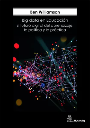 Los Big Data en la Educación. El Futuro Digital del Aprendizaje, la Política y