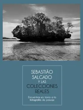 Sebastiao Salgado y las Colecciones Reales. Encuentros en Torno a la Fotografía